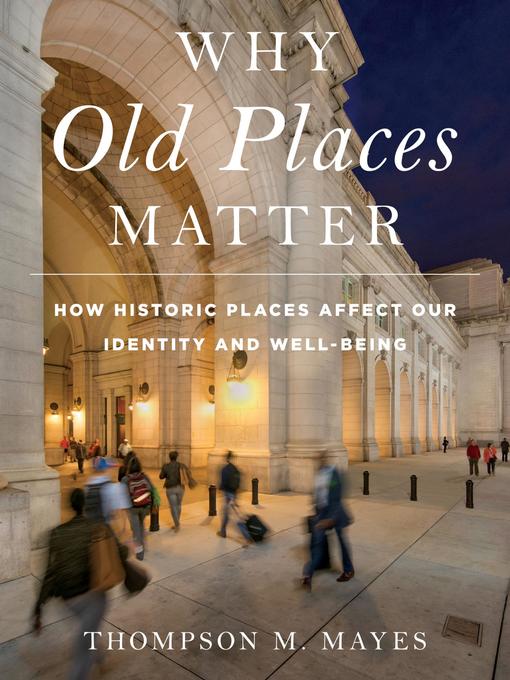 Title details for Why Old Places Matter by Thompson M. Mayes - Available